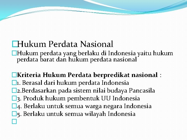 �Hukum Perdata Nasional �Hukum perdata yang berlaku di Indonesia yaitu hukum perdata barat dan