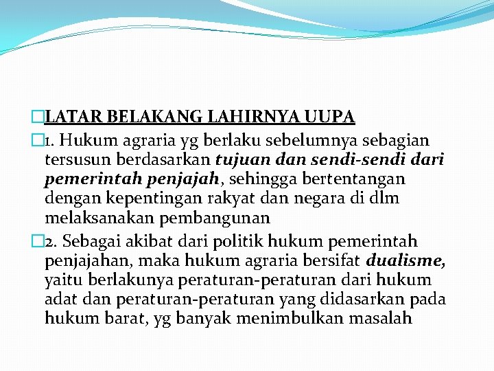 �LATAR BELAKANG LAHIRNYA UUPA � 1. Hukum agraria yg berlaku sebelumnya sebagian tersusun berdasarkan