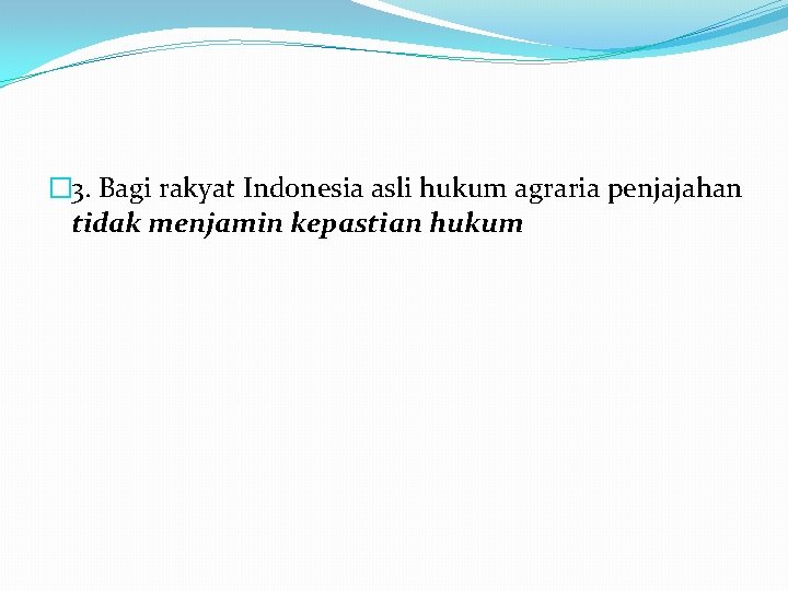 � 3. Bagi rakyat Indonesia asli hukum agraria penjajahan tidak menjamin kepastian hukum 