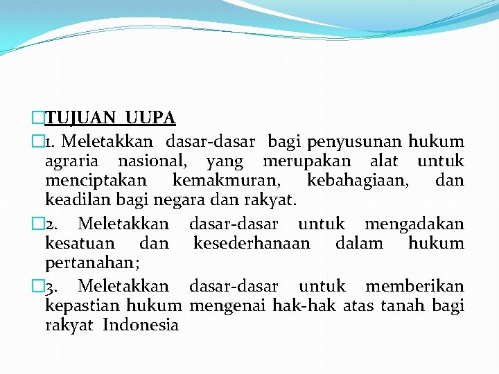 �TUJUAN UUPA � 1. Meletakkan dasar-dasar bagi penyusunan hukum agraria nasional, yang merupakan alat