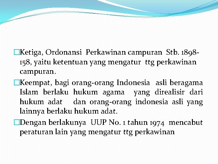 �Ketiga, Ordonansi Perkawinan campuran Stb. 1898158, yaitu ketentuan yang mengatur ttg perkawinan campuran. �Keempat,