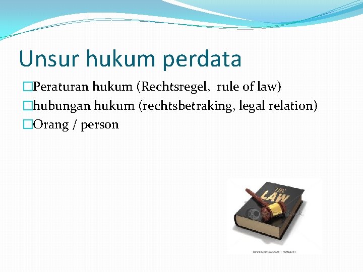 Unsur hukum perdata �Peraturan hukum (Rechtsregel, rule of law) �hubungan hukum (rechtsbetraking, legal relation)