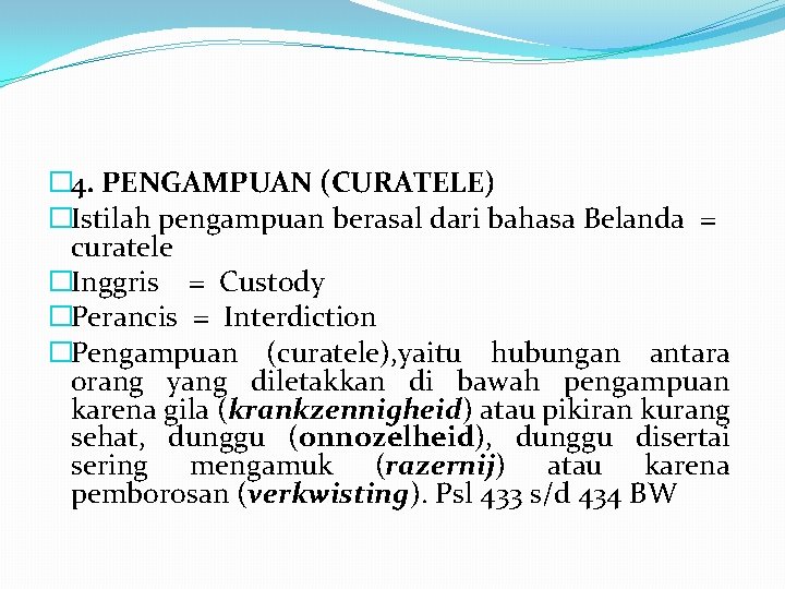 � 4. PENGAMPUAN (CURATELE) �Istilah pengampuan berasal dari bahasa Belanda = curatele �Inggris =