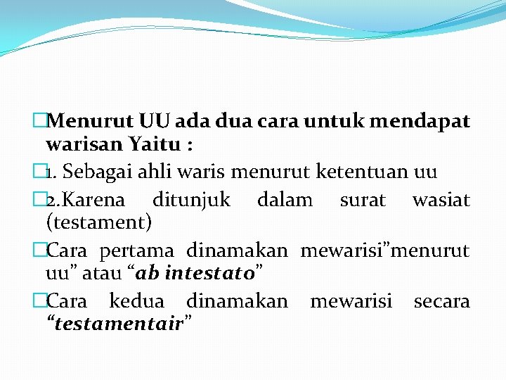 �Menurut UU ada dua cara untuk mendapat warisan Yaitu : � 1. Sebagai ahli