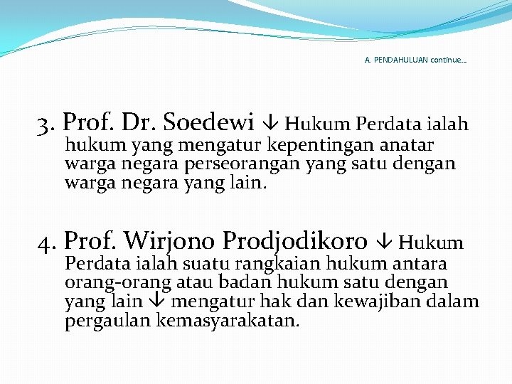 A. PENDAHULUAN continue… 3. Prof. Dr. Soedewi Hukum Perdata ialah hukum yang mengatur kepentingan