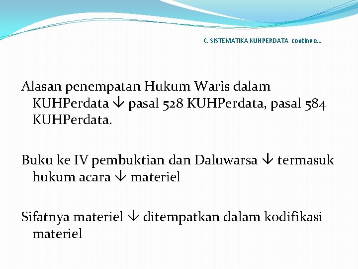 C. SISTEMATIKA KUHPERDATA continue… Alasan penempatan Hukum Waris dalam KUHPerdata pasal 528 KUHPerdata, pasal