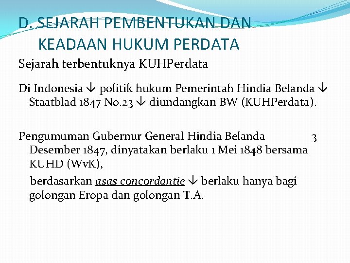 D. SEJARAH PEMBENTUKAN DAN KEADAAN HUKUM PERDATA Sejarah terbentuknya KUHPerdata Di Indonesia politik hukum