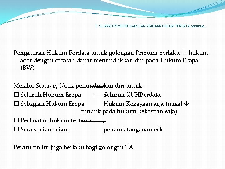 D. SEJARAH PEMBENTUKAN DAN KEADAAN HUKUM PERDATA continue… Pengaturan Hukum Perdata untuk golongan Pribumi