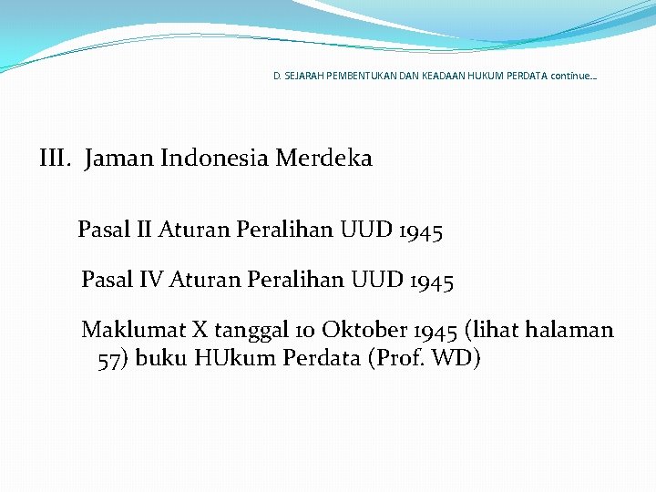 D. SEJARAH PEMBENTUKAN DAN KEADAAN HUKUM PERDATA continue… III. Jaman Indonesia Merdeka Pasal II