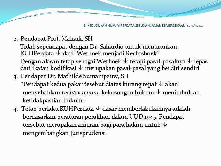 E. KEDUDUKAN HUKUM PERDATA SESUDAH JAMAN KEMERDEKAAN continue… 2. Pendapat Prof. Mahadi, SH Tidak