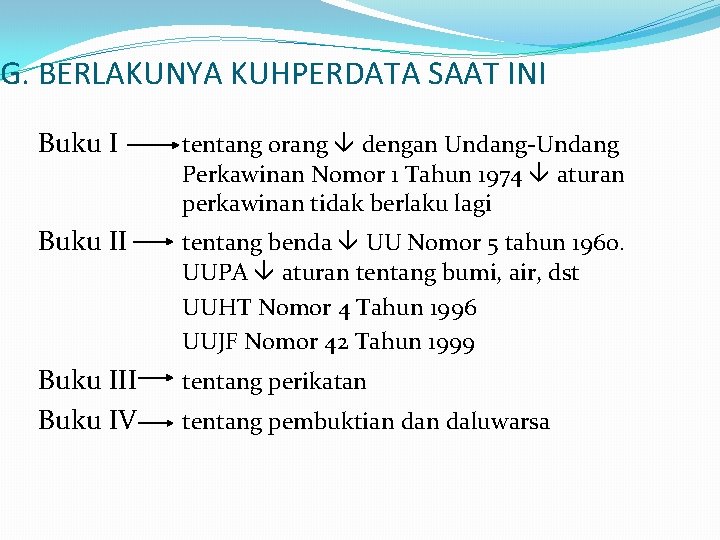 G. BERLAKUNYA KUHPERDATA SAAT INI Buku I tentang orang dengan Undang-Undang Perkawinan Nomor 1