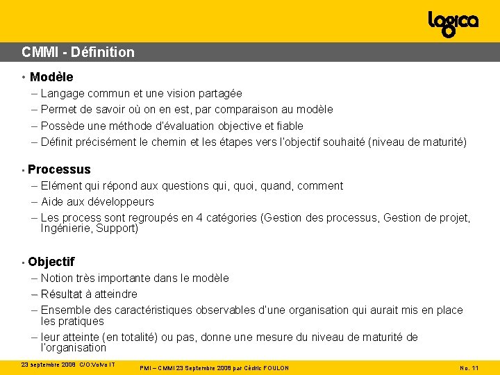 CMMI - Définition • Modèle – Langage commun et une vision partagée – Permet