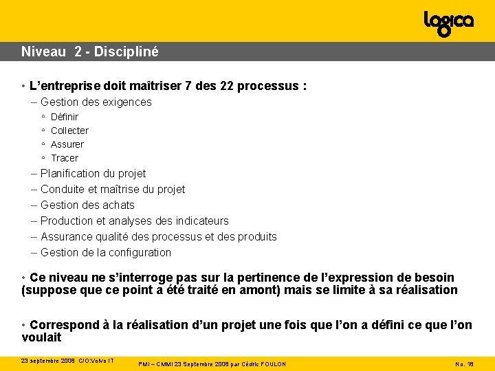 Niveau 2 - Discipliné • L’entreprise doit maîtriser 7 des 22 processus : –
