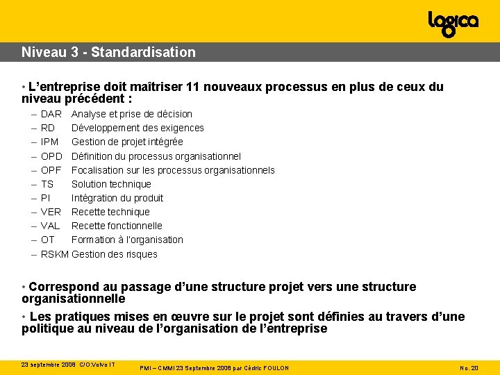 Niveau 3 - Standardisation • L’entreprise doit maîtriser 11 nouveaux processus en plus de