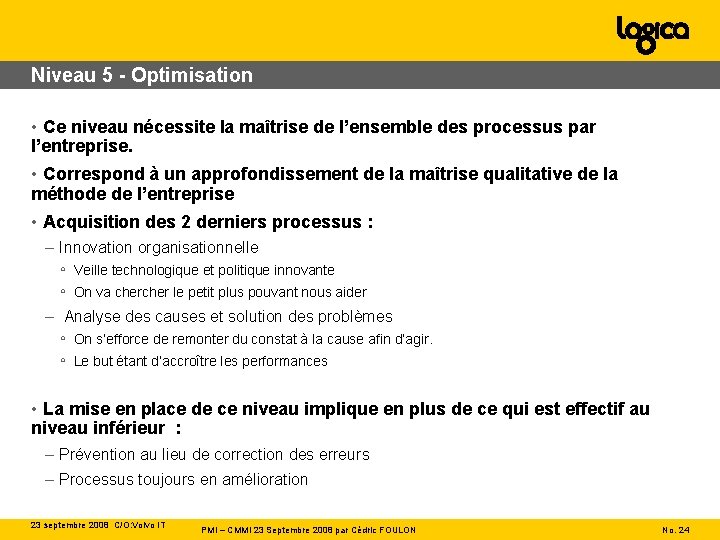 Niveau 5 - Optimisation • Ce niveau nécessite la maîtrise de l’ensemble des processus