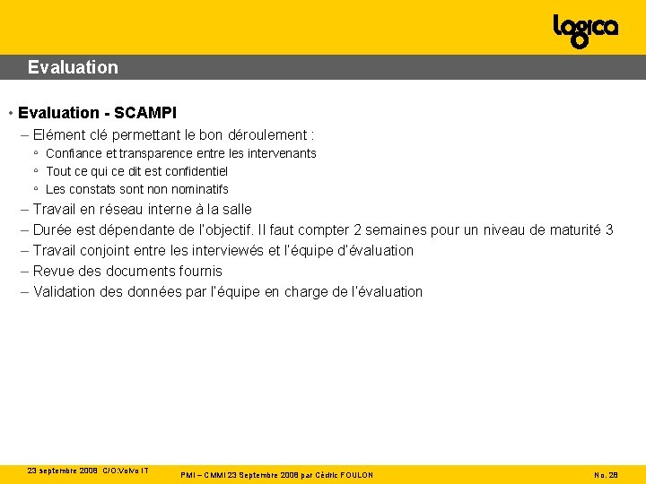 Evaluation • Evaluation - SCAMPI – Elément clé permettant le bon déroulement : ◦