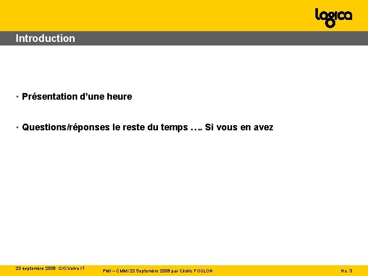 Introduction • Présentation d’une heure • Questions/réponses le reste du temps …. Si vous