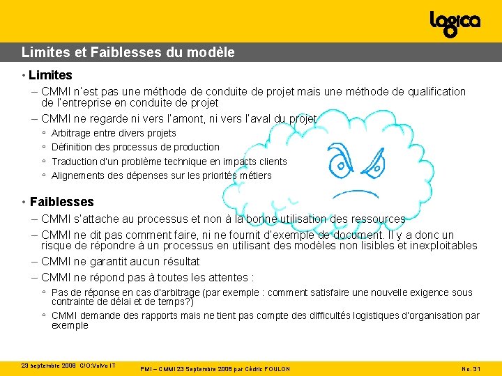 Limites et Faiblesses du modèle • Limites – CMMI n’est pas une méthode de
