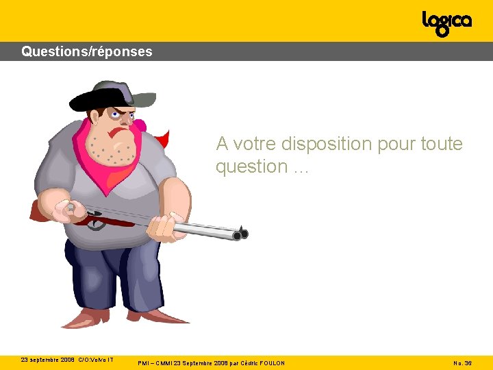 Questions/réponses A votre disposition pour toute question … 23 septembre 2008 C/O: Volvo IT