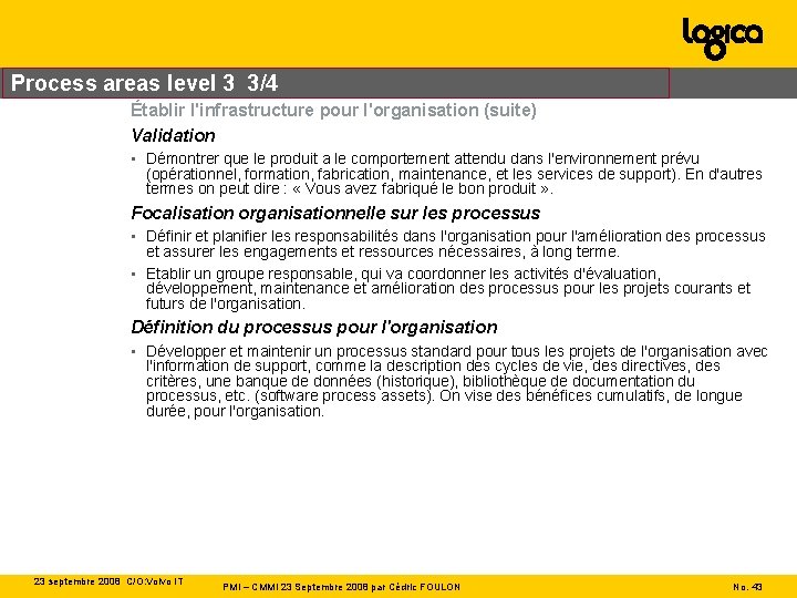 Process areas level 3 3/4 Établir l'infrastructure pour l'organisation (suite) Validation • Démontrer que