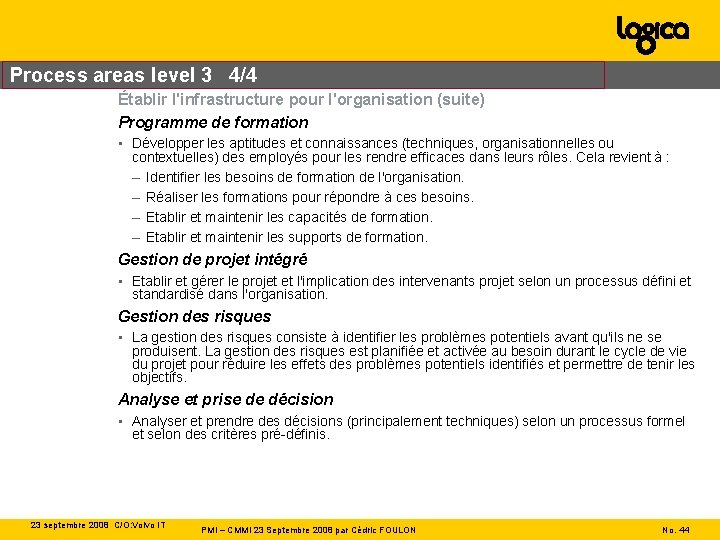 Process areas level 3 4/4 Établir l'infrastructure pour l'organisation (suite) Programme de formation •