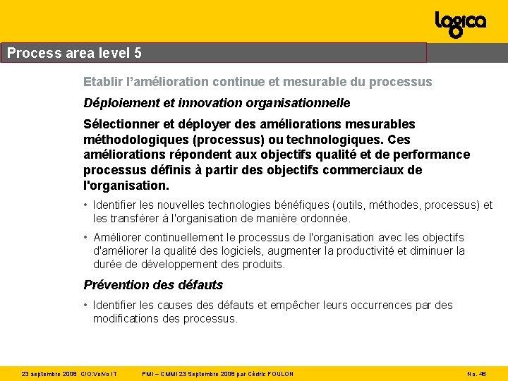 Process area level 5 Etablir l’amélioration continue et mesurable du processus Déploiement et innovation