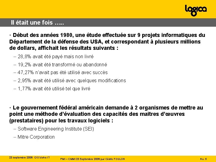 Il était une fois …. . • Début des années 1980, une étude effectuée