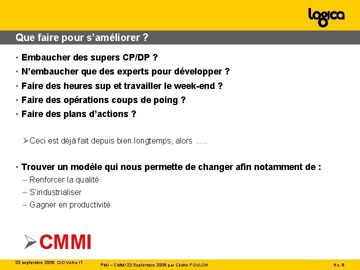 Que faire pour s’améliorer ? • Embaucher des supers CP/DP ? • N’embaucher que