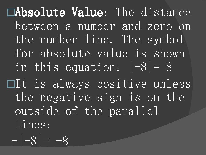 �Absolute Value: The distance between a number and zero on the number line. The