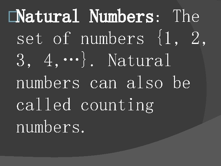 �Natural Numbers: The set of numbers {1, 2, 3, 4, …}. Natural numbers can