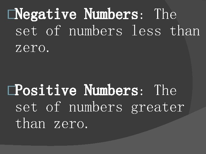 �Negative Numbers: The set of numbers less than zero. �Positive Numbers: The set of