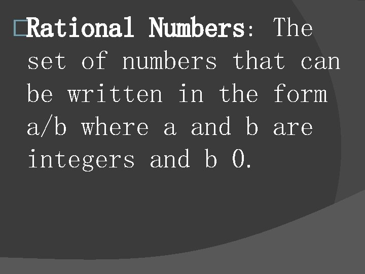 �Rational Numbers: The set of numbers that can be written in the form a/b