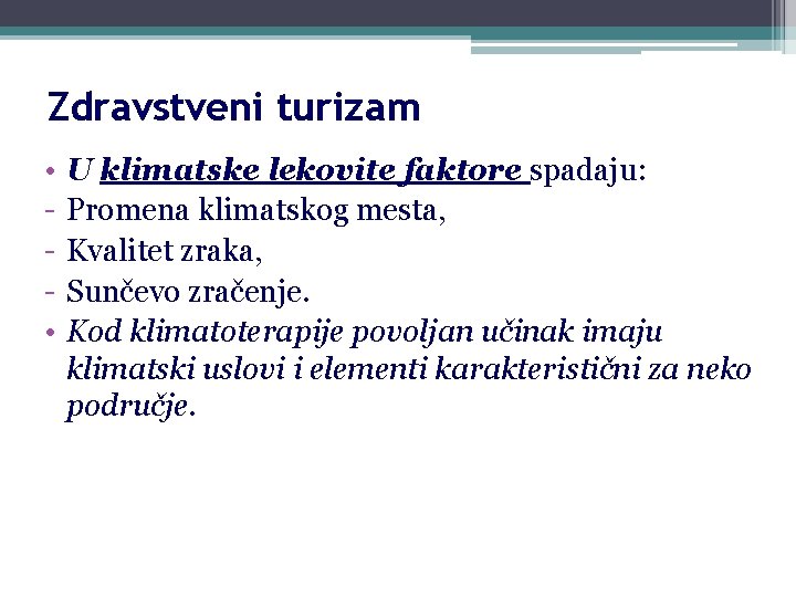 Zdravstveni turizam • • U klimatske lekovite faktore spadaju: Promena klimatskog mesta, Kvalitet zraka,