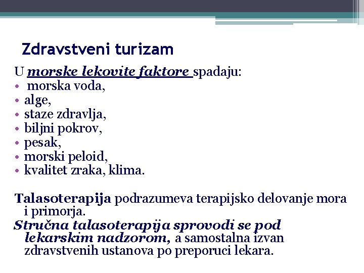 Zdravstveni turizam U morske lekovite faktore spadaju: • morska voda, • alge, • staze