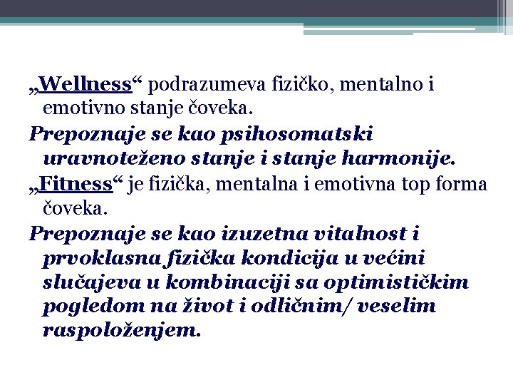„Wellness“ podrazumeva fizičko, mentalno i emotivno stanje čoveka. Prepoznaje se kao psihosomatski uravnoteženo stanje