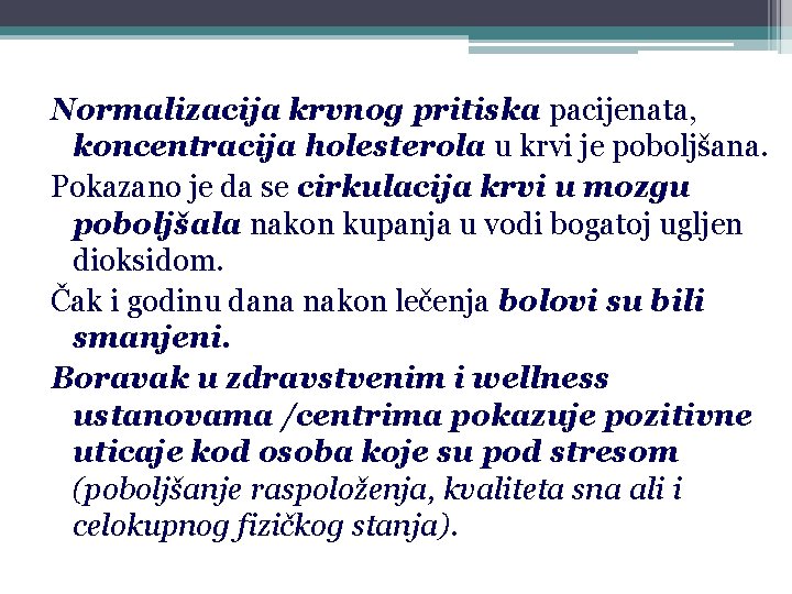 Normalizacija krvnog pritiska pacijenata, koncentracija holesterola u krvi je poboljšana. Pokazano je da se