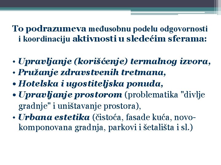 To podrazumeva međusobnu podelu odgovornosti i koordinaciju aktivnosti u sledećim sferama: • Upravljanje (korišćenje)