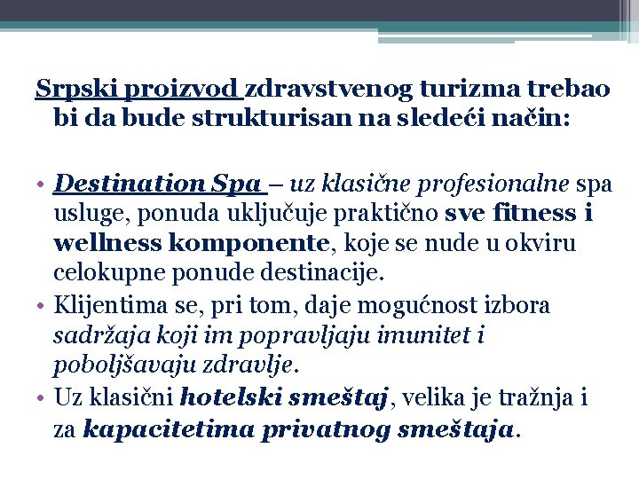 Srpski proizvod zdravstvenog turizma trebao bi da bude strukturisan na sledeći način: • Destination