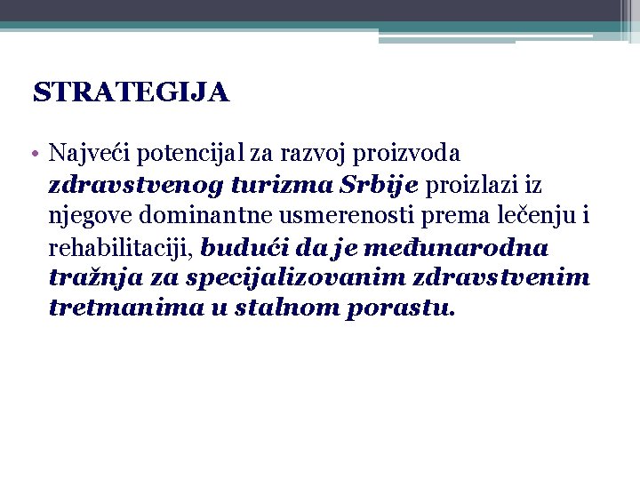 STRATEGIJA • Najveći potencijal za razvoj proizvoda zdravstvenog turizma Srbije proizlazi iz njegove dominantne