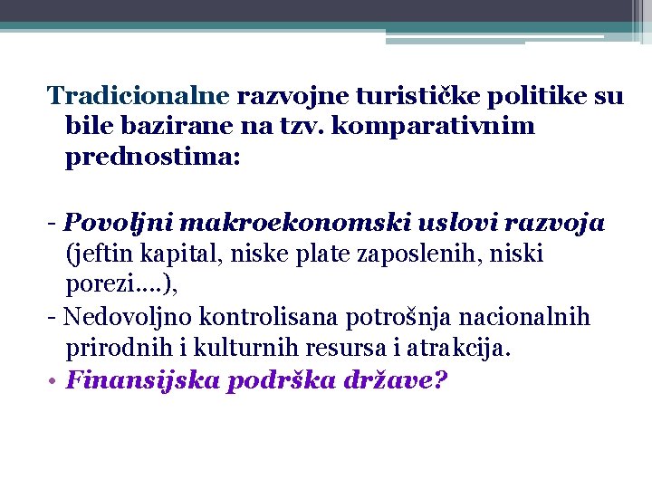 Tradicionalne razvojne turističke politike su bile bazirane na tzv. komparativnim prednostima: - Povoljni makroekonomski