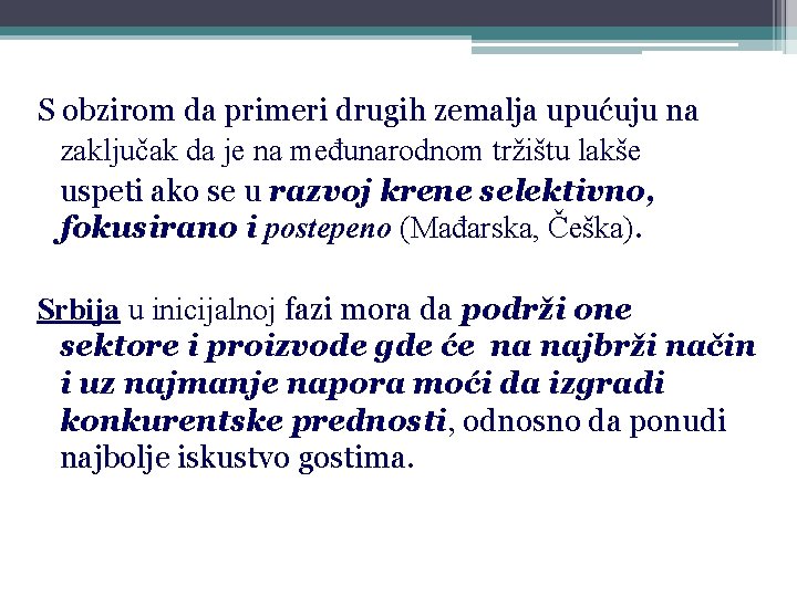 S obzirom da primeri drugih zemalja upućuju na zaključak da je na međunarodnom tržištu