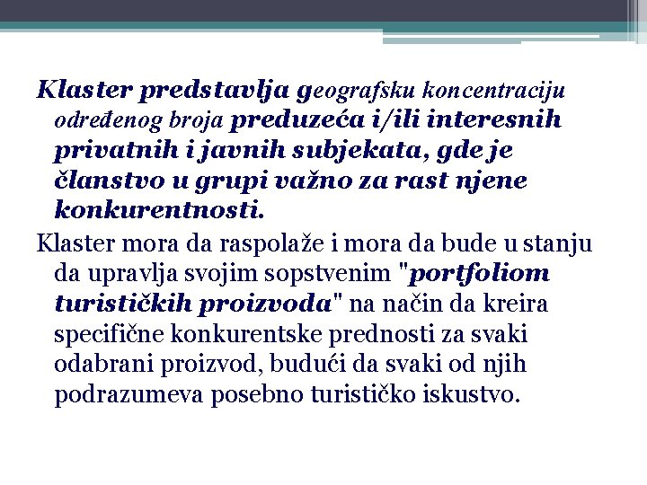 Klaster predstavlja geografsku koncentraciju određenog broja preduzeća i/ili interesnih privatnih i javnih subjekata, gde