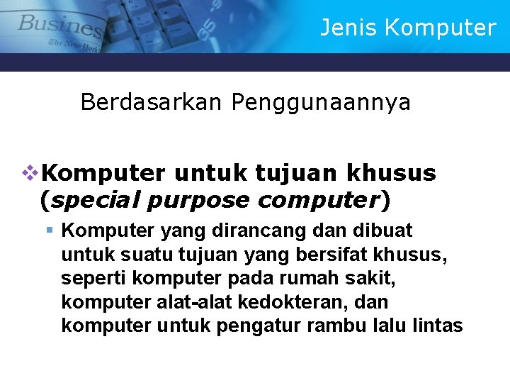 Jenis Komputer Berdasarkan Penggunaannya v. Komputer untuk tujuan khusus (special purpose computer) § Komputer