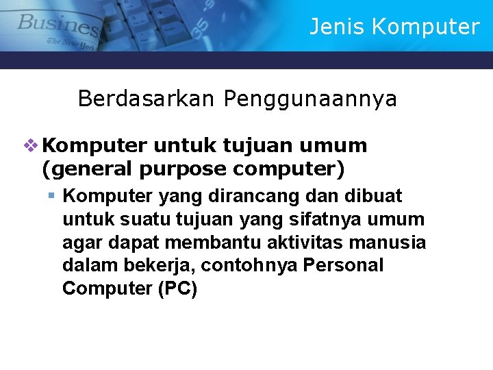 Jenis Komputer Berdasarkan Penggunaannya v Komputer untuk tujuan umum (general purpose computer) § Komputer