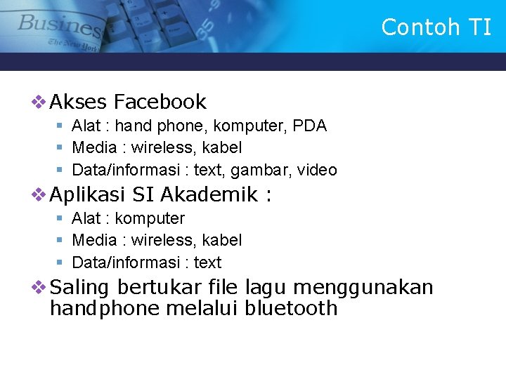 Contoh TI v Akses Facebook § Alat : hand phone, komputer, PDA § Media
