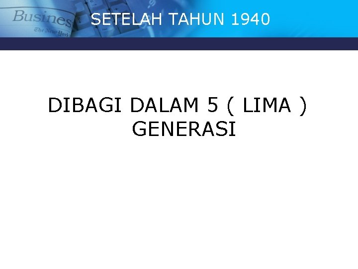 SETELAH TAHUN 1940 DIBAGI DALAM 5 ( LIMA ) GENERASI 