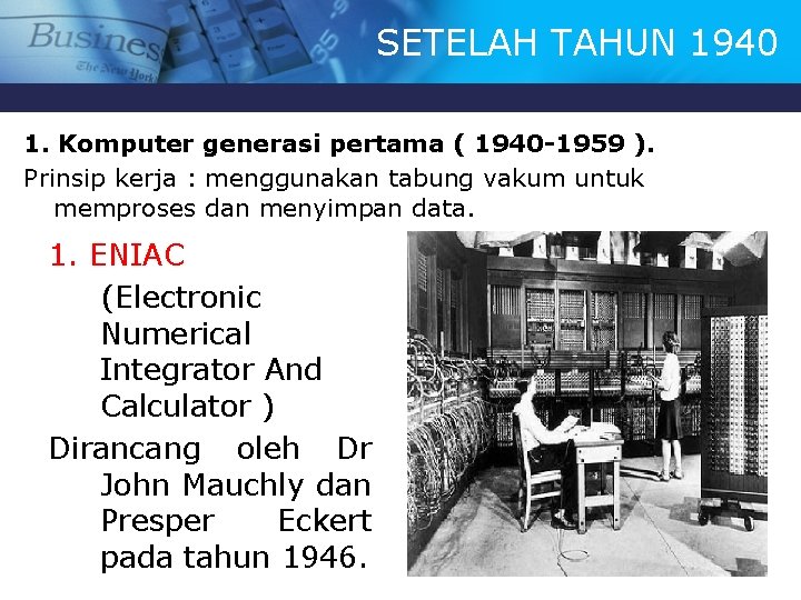 SETELAH TAHUN 1940 1. Komputer generasi pertama ( 1940 -1959 ). Prinsip kerja :
