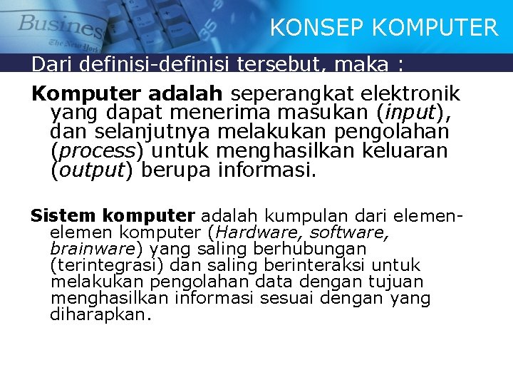 KONSEP KOMPUTER Dari definisi-definisi tersebut, maka : Komputer adalah seperangkat elektronik yang dapat menerima