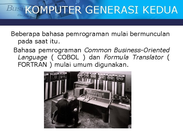 KOMPUTER GENERASI KEDUA Beberapa bahasa pemrograman mulai bermunculan pada saat itu. Bahasa pemrograman Common