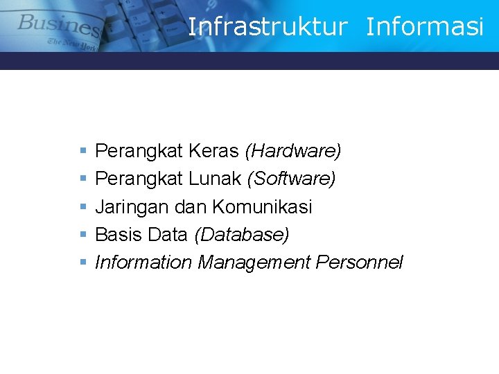 Infrastruktur Informasi § § § Perangkat Keras (Hardware) Perangkat Lunak (Software) Jaringan dan Komunikasi